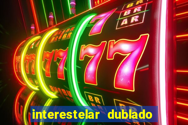 interestelar dublado 4k interestelar filme completo dublado 4k